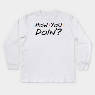 How You Doin Kids Long Sleeve T-Shirt